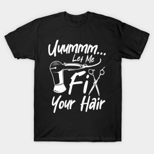Let Me Fix Your Hair - Hairdresser T-Shirt